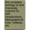 The Complete Writings Of Lord Macaulay (Volume 6); With Introductions, Bibliographical Note, Indexes, Etc door Baron Thomas Babington Macaulay Macaulay