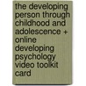 The Developing Person Through Childhood And Adolescence + Online Developing Psychology Video Toolkit Card by Kathleen Stassen Berger