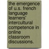 The Emergence Of U.S. French Language Learners' Intercultural Competence In Online Classroom Discussions. by Paula Garrett-Rucks