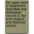 The Upper Ward of Lanarkshire Described and Delineated Volume 3; The Arch Ological and Historical Section