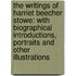 The Writings Of Harriet Beecher Stowe: With Biographical Introductions, Portraits And Other Illustrations