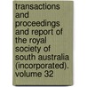 Transactions and Proceedings and Report of the Royal Society of South Australia (Incorporated). Volume 32 by Royal Society of South Australia