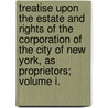 Treatise Upon the Estate and Rights of the Corporation of the City of New York, as Proprietors; Volume I. door Murray Hoffman