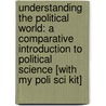 Understanding The Political World: A Comparative Introduction To Political Science [With My Poli Sci Kit] door James N. Danziger