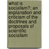 What Is Socialism?; An Explanation and Criticism of the Doctrines and Proposals of  Scientific Socialism