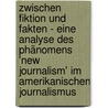 Zwischen Fiktion und Fakten - Eine Analyse des Phänomens 'New Journalism' im amerikanischen Journalismus door Katja Gläss