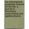 the Philosophical Magazine (Volume 02 Ser.02); a Journal of Theoretical, Experimental and Applied Physics by General Books