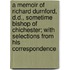 A Memoir of Richard Durnford, D.D., Sometime Bishop of Chichester; With Selections from His Correspondence