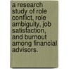 A Research Study Of Role Conflict, Role Ambiguity, Job Satisfaction, And Burnout Among Financial Advisors. by Joseph Franklin Swaba