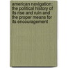 American Navigation: the Political History of Its Rise and Ruin and the Proper Means for Its Encouragement door William Wallace Bates