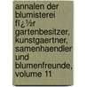 Annalen Der Blumisterei Fï¿½R Gartenbesitzer, Kunstgaertner, Samenhaendler Und Blumenfreunde, Volume 11 door Jacob Ernst Von Reider