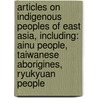 Articles On Indigenous Peoples Of East Asia, Including: Ainu People, Taiwanese Aborigines, Ryukyuan People door Hephaestus Books