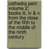Cathedra Petri Volume 2; Books Iii, Iv & V. From The Close Of The Fifth To The Middle Of The Ninth Century door Thomas Greenwood