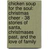 Chicken Soup For The Soul: Christmas Cheer - 38 Stories Of Santa, Christmases Past, And The Love Of Family door Jack Canfield