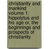 Christianity and Mankind Volume 1; Hippolytus and His Age Or, the Beginnings and Prospects of Christianity