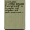 Construction Information Database Framework (Cidf) For Integrated Cost, Schedule, And Performance Control. door Melissa Michelle Donegan