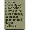 Curvature Continuity of Cubic Bezier Curves in the Solid Modeling Aerospace Research Tools Design Software door United States Government