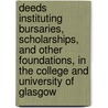 Deeds Instituting Bursaries, Scholarships, And Other Foundations, In The College And University Of Glasgow door University of Glasgow