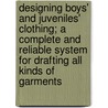 Designing Boys' and Juveniles' Clothing; A Complete and Reliable System for Drafting All Kinds of Garments door Simons Harry