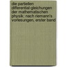 Die Partiellen Differential-Gleichungen Der Mathematischen Physik: Nach Riemann's Vorlesungen, Erster Band by Heinrich Weber