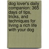 Dog Lover's Daily Companion: 365 Days of Tips, Tricks, and Techniques for Living a Rich Life with Your Dog door Wendy Nan Rees