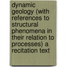 Dynamic Geology (with References to Structural Phenomena in Their Relation to Processes) a Recitation Text by O.D. Von 1880-1965 Engeln