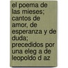 El Poema De Las Mieses; Cantos De Amor, De Esperanza Y De Duda; Precedidos Por Una Eleg A De Leopoldo D Az door Carlos Ortiz