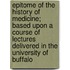Epitome Of The History Of Medicine; Based Upon A Course Of Lectures Delivered In The University Of Buffalo