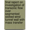 Final Report on Investigation of Transonic Flow Over Segmented Slotted Wind Tunnel Wall with Mass Transfer door United States Government