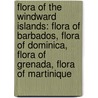 Flora Of The Windward Islands: Flora Of Barbados, Flora Of Dominica, Flora Of Grenada, Flora Of Martinique door Books Llc