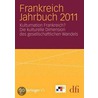 Frankreich Jahrbuch 2011: Kulturnation Frankreich? Die Kulturelle Dimension Des Gesellschaftlichen Wandels by Dfi -. Deutsch-Franz Sisches Institut