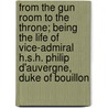 From the Gun Room to the Throne; Being the Life of Vice-Admiral H.S.H. Philip D'Auvergne, Duke of Bouillon by Henry Kirke