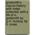Goldsmith's Natural History, with Notes Collected, with a Life of O. Goldsmith by G.M. Bussey, by H. Innes