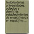 Historia De Las Universidades, Colegios Y Demï¿½S Establecimientos De Enseï¿½Anza En Espaï¿½A ...