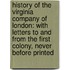 History Of The Virginia Company Of London: With Letters To And From The First Colony, Never Before Printed