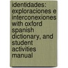 Identidades: Exploraciones E Interconexiones With Oxford Spanish Dictionary, And Student Activities Manual by Paloma Lapuerta