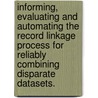 Informing, Evaluating And Automating The Record Linkage Process For Reliably Combining Disparate Datasets. door Scott Leroy Duvall