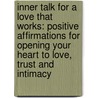 Inner Talk For A Love That Works: Positive Affirmations For Opening Your Heart To Love, Trust And Intimacy by Susan Jeffers