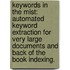 Keywords In The Mist: Automated Keyword Extraction For Very Large Documents And Back Of The Book Indexing.