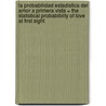 La Probabilidad Estadistica Del Amor A Primera Vista = The Statistical Probabiblity Of Love At First Sight by Jennifer E. Smith