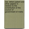 Law, Letters Patent and Other Papers in Relation to the Constitution of the Council of Government of Malta door Malta Council of Government