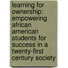 Learning For Ownership: Empowering African American Students For Success In A Twenty-First Century Society door Margaret Ford Fisher