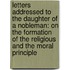 Letters Addressed to the Daughter of a Nobleman: on the Formation of the Religious and the Moral Principle