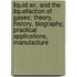 Liquid Air, and the Liquefaction of Gases; Theory, History, Biography, Practical Applications, Manufacture