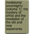 Mediatorial Sovereignty (Volume 1); The Mystery Of Christ And The Revelation Of The Old And New Testaments