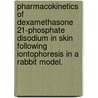 Pharmacokinetics Of Dexamethasone 21-Phosphate Disodium In Skin Following Iontophoresis In A Rabbit Model. by Thomas William Iii Dolan
