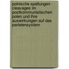 Polnische Spaltungen - Cleavages Im Postkommunistischen Polen Und Ihre Auswirkungen Auf Das Parteiensystem by Thomas Winter