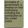 Principles of Government: a Treatise on Free Institutions. Including the Constitution of the United States door Nathaniel Chipman