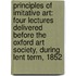 Principles of Imitative Art: Four Lectures Delivered Before the Oxford Art Society, During Lent Term, 1852
