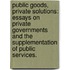Public Goods, Private Solutions: Essays On Private Governments And The Supplementation Of Public Services.